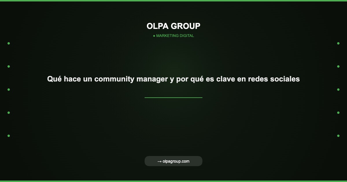 Qué hace un community manager y por qué es clave en redes sociales - Olpa Group | Marketing Digital