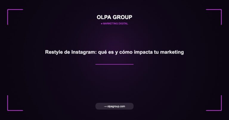 Restyle de Instagram: qué es y cómo impacta tu marketing - Olpa Group | Marketing Digital