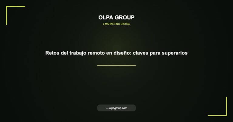 Retos del trabajo remoto en diseño: claves para superarlos - Olpa Group | Marketing Digital