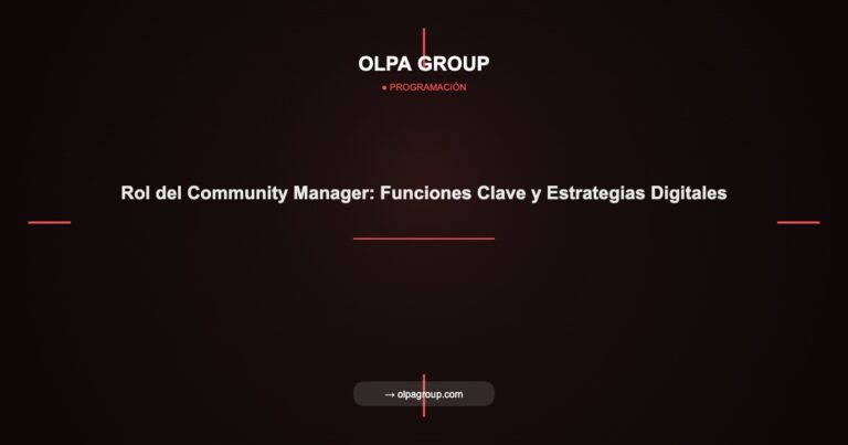 Rol del Community Manager: Funciones Clave y Estrategias Digitales - Olpa Group | Programación