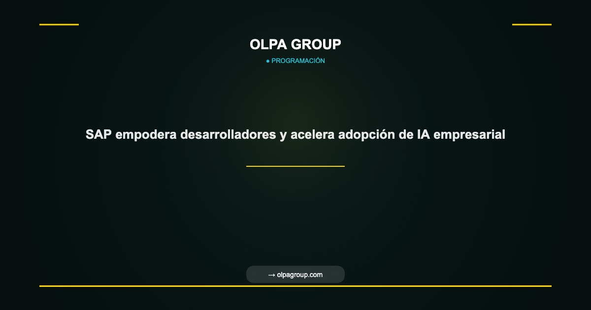 SAP empodera desarrolladores y acelera adopción de IA empresarial - Olpa Group | Programación