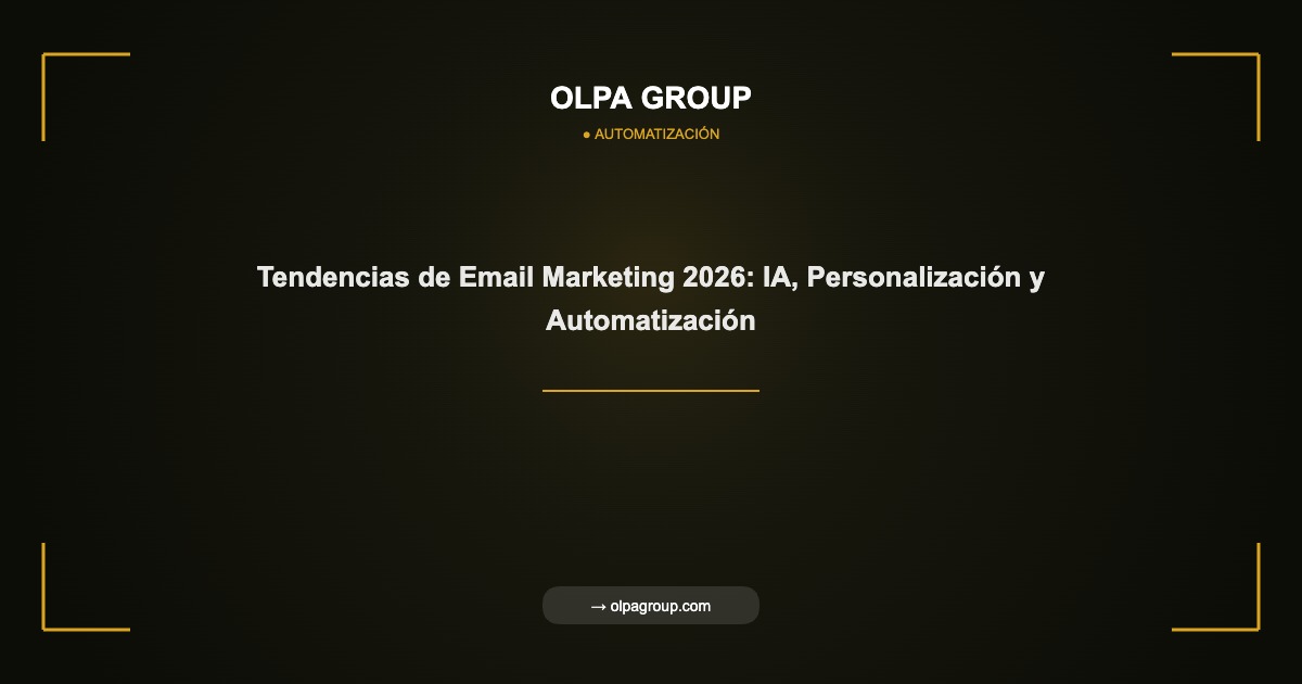 Tendencias de Email Marketing 2026: IA, Personalización y Automatización - Olpa Group | Automatización