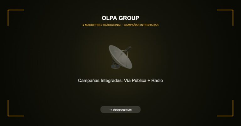 Campañas Integradas de Vía Pública y Radio: La Combinación Perfecta para Alcance Masivo - Olpa Group | Marketing Tradicional