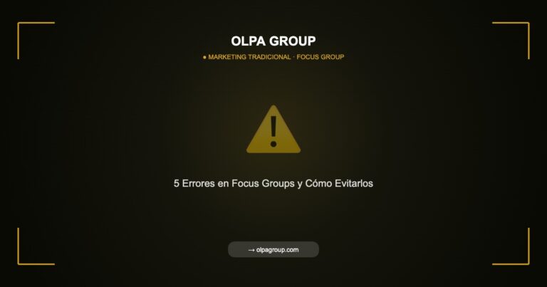 5 Errores Comunes en Focus Groups y Cómo Evitarlos para Obtener Insights Valiosos - Olpa Group | Marketing Tradicional