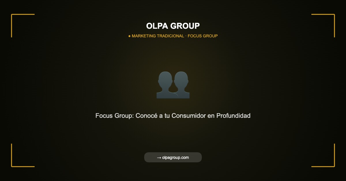 Focus Group: La Herramienta Clave para Conocer a tu Consumidor en Profundidad - Olpa Group | Marketing Tradicional