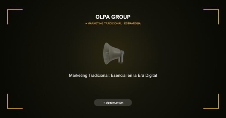 Marketing Tradicional: Por Qué Sigue Siendo Esencial en la Era Digital - Olpa Group | Marketing Tradicional