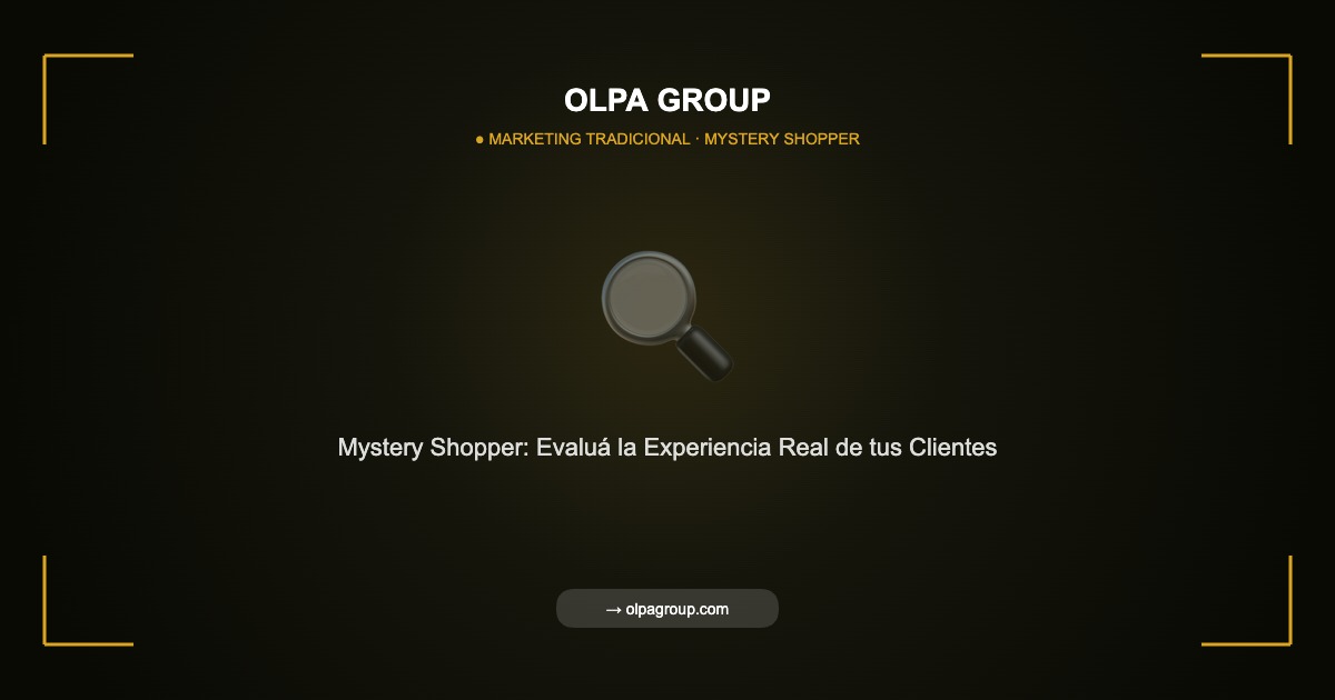 Mystery Shopper: Evalúa la Experiencia Real de tus Clientes y Mejora tu Servicio - Olpa Group | Marketing Tradicional
