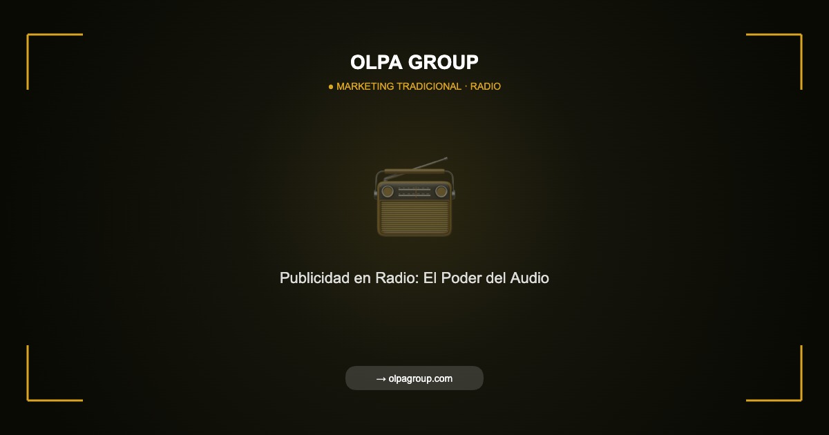 Publicidad en Radio: El Poder del Audio para Conectar con tu Audiencia - Olpa Group | Marketing Tradicional