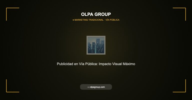 Publicidad en Vía Pública: Cómo Maximizar el Impacto de tu Marca en las Calles - Olpa Group | Marketing Tradicional