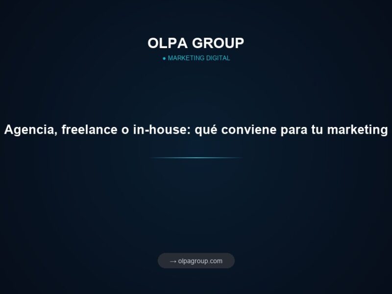 Agencia, freelance o in-house: qué conviene para tu marketing