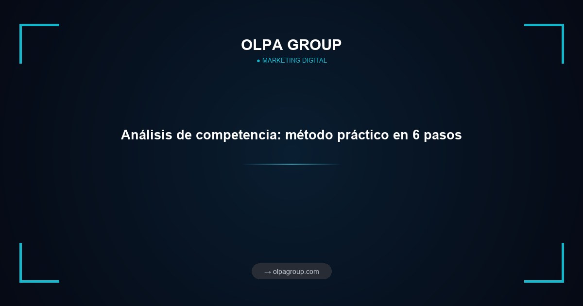 Análisis de competencia: método práctico en 6 pasos