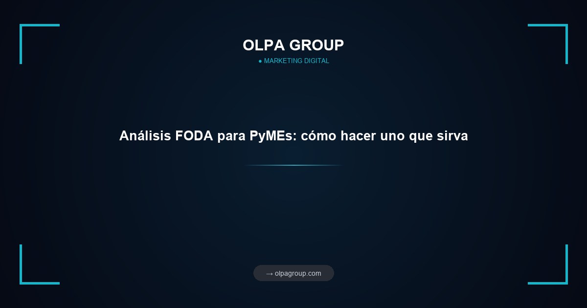 Análisis FODA para PyMEs: cómo hacer uno que sirva
