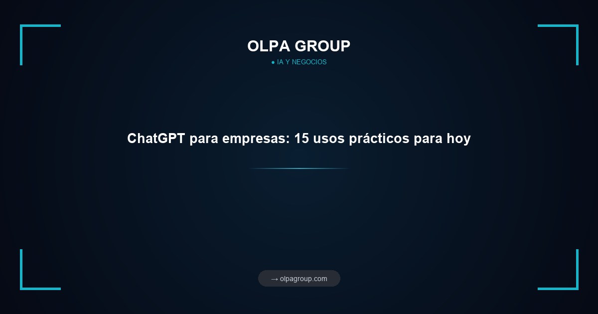 ChatGPT para empresas: 15 usos prácticos para hoy