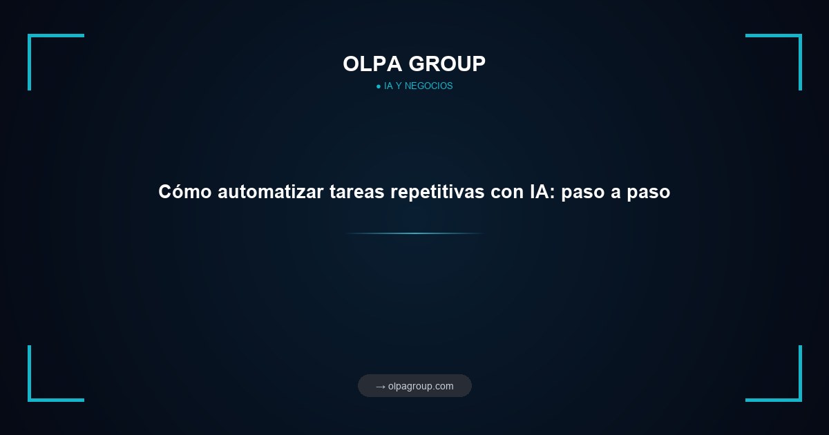 Cómo automatizar tareas repetitivas con IA: paso a paso
