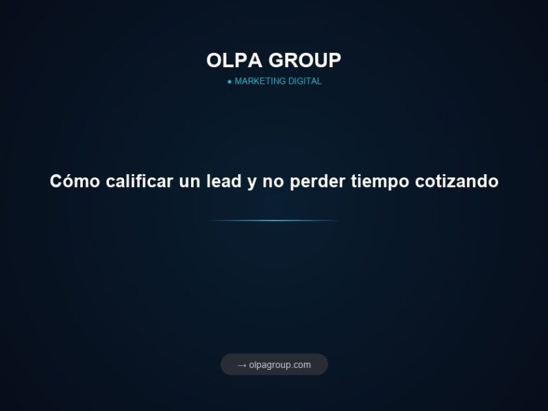 Cómo calificar un lead y no perder tiempo cotizando