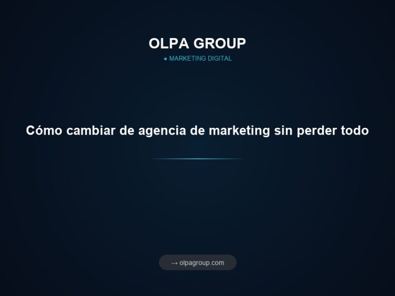 Cómo cambiar de agencia de marketing sin perder todo
