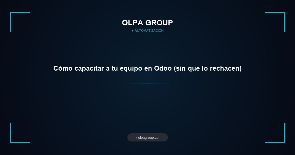 Cómo capacitar a tu equipo en Odoo (sin que lo rechacen)
