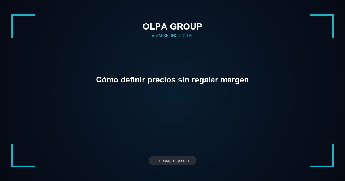 Cómo definir precios sin regalar margen