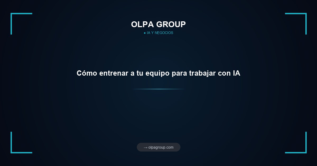 Cómo entrenar a tu equipo para trabajar con IA