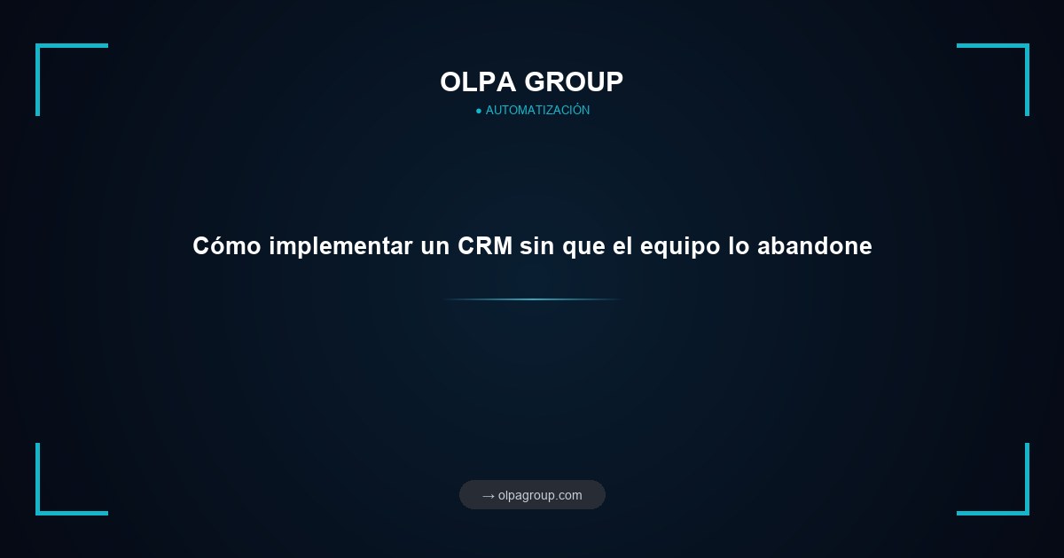 Cómo implementar un CRM sin que el equipo lo abandone