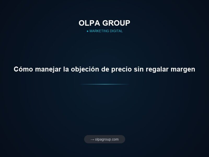 Cómo manejar la objeción de precio sin regalar margen