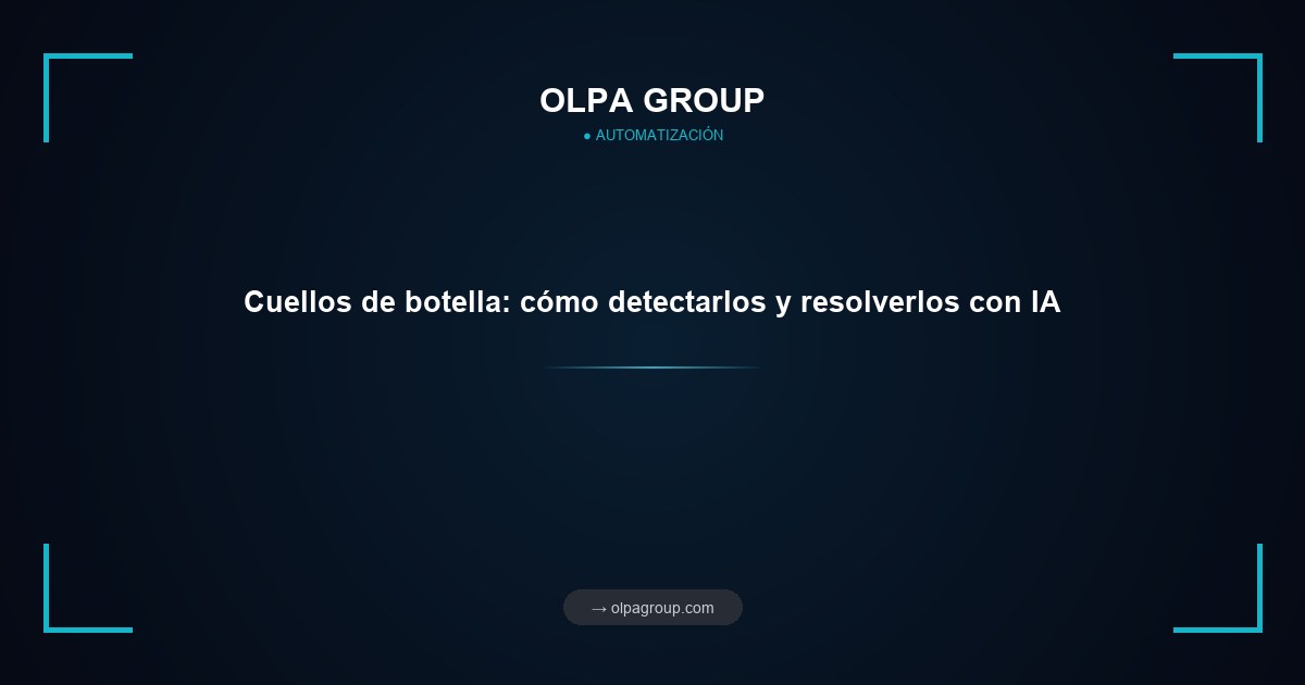 Cuellos de botella: cómo detectarlos y resolverlos con IA