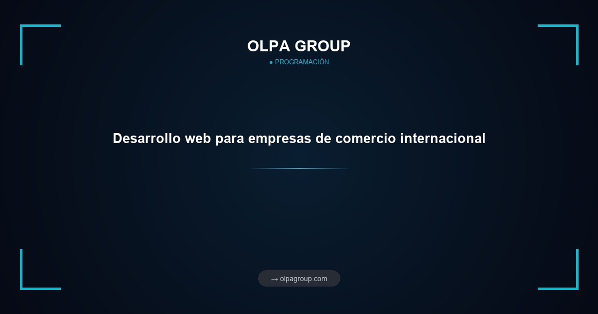 Desarrollo web para empresas de comercio internacional