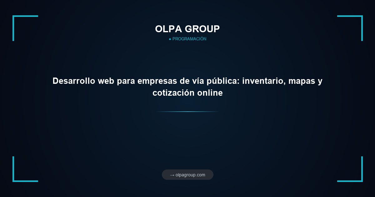 Desarrollo web para empresas de vía pública: inventario, mapas y cotización online