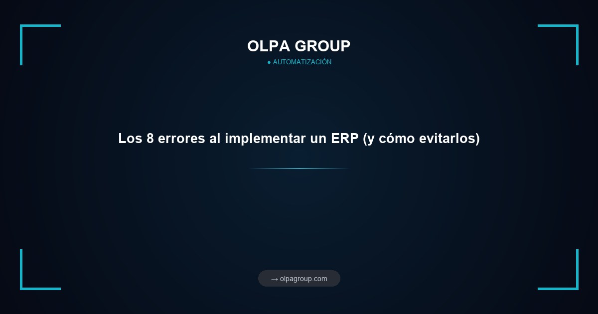 Los 8 errores al implementar un ERP (y cómo evitarlos)