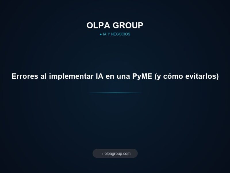 Errores al implementar IA en una PyME (y cómo evitarlos)