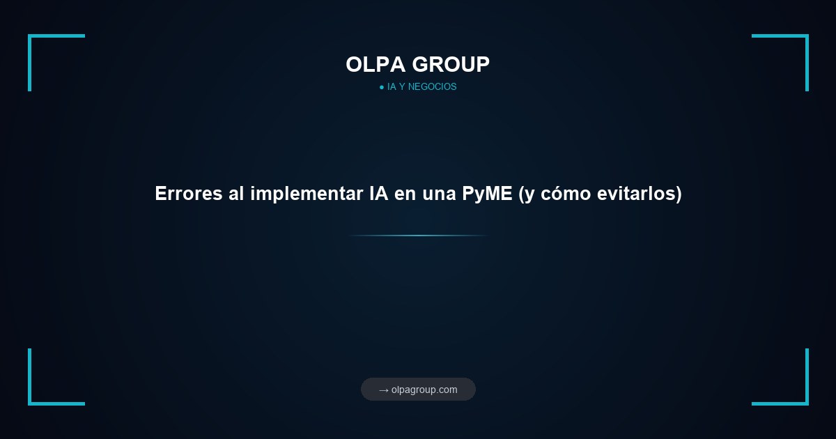 Errores al implementar IA en una PyME (y cómo evitarlos)
