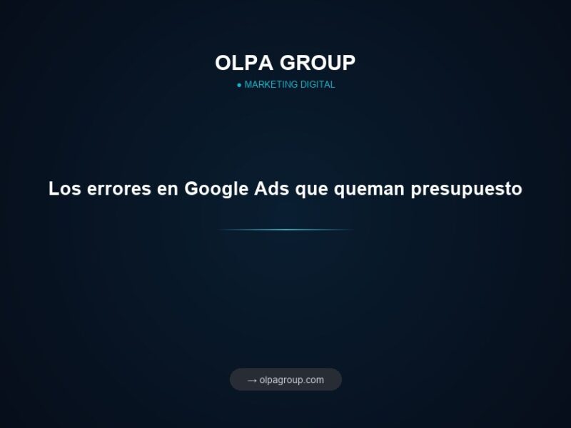 Los errores en Google Ads que queman presupuesto