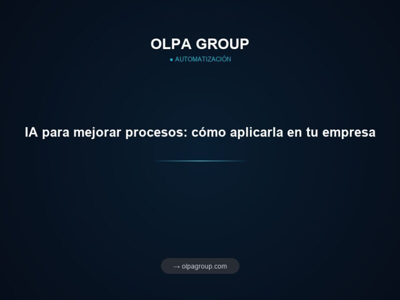 IA para mejorar procesos: cómo aplicarla en tu empresa