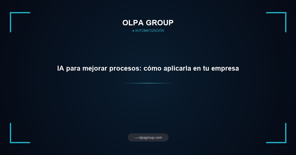 IA para mejorar procesos: cómo aplicarla en tu empresa