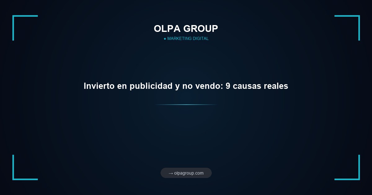 Invierto en publicidad y no vendo: 9 causas reales