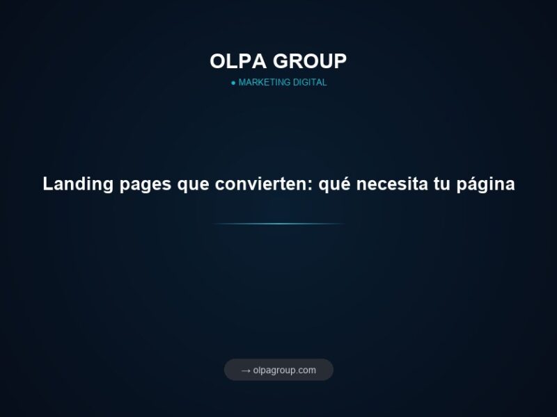 Landing pages que convierten: qué necesita tu página