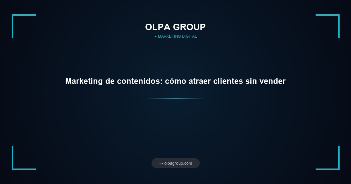 Marketing de contenidos: cómo atraer clientes sin vender