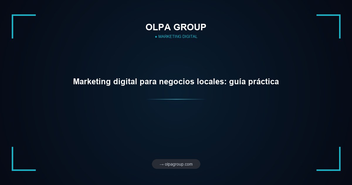 Marketing digital para negocios locales: guía práctica