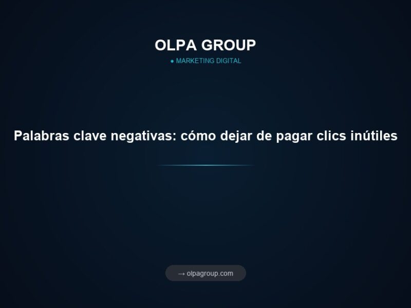 Palabras clave negativas: cómo dejar de pagar clics inútiles