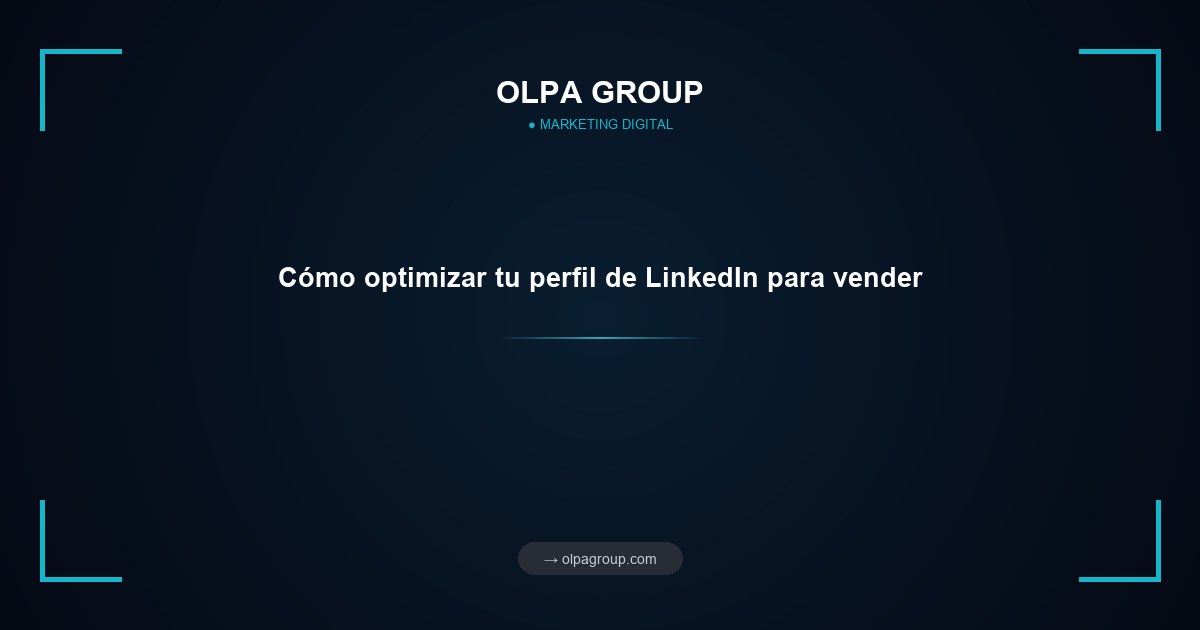 Cómo optimizar tu perfil de LinkedIn para vender