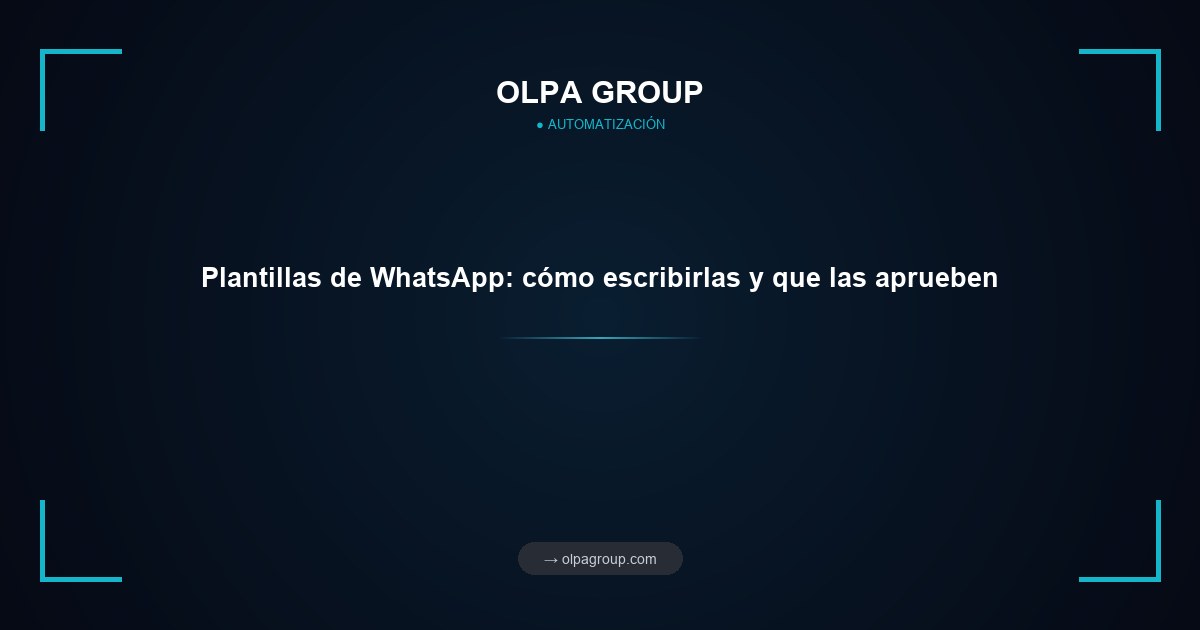 Plantillas de WhatsApp: cómo escribirlas y que las aprueben
