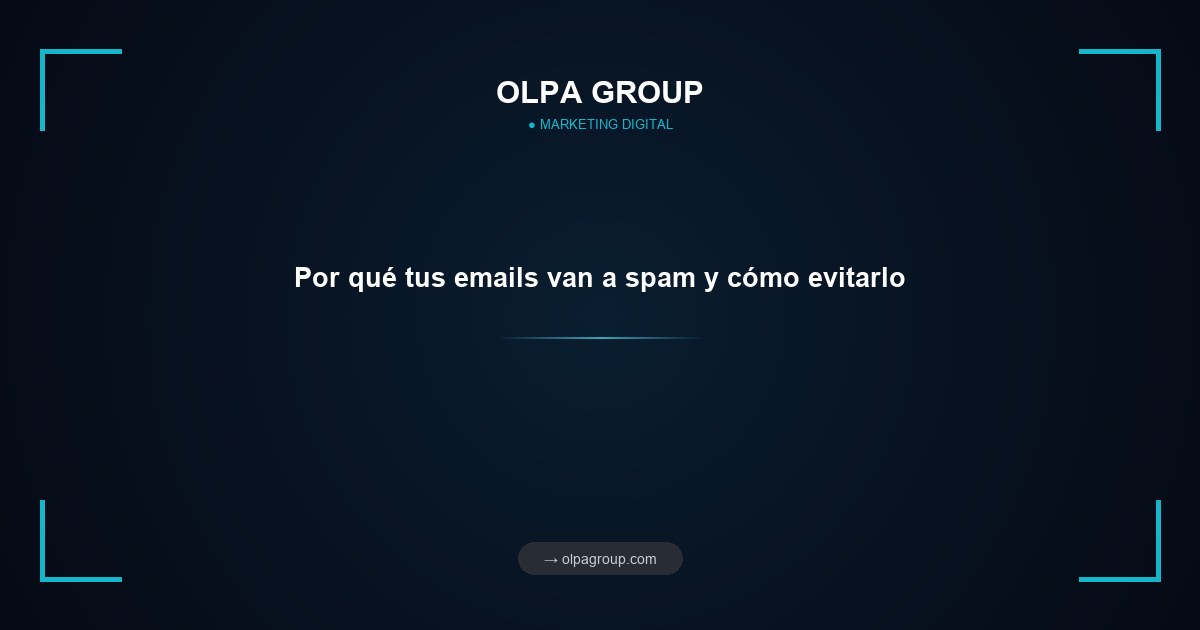 Por qué tus emails van a spam y cómo evitarlo