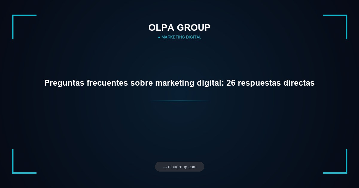 Preguntas frecuentes sobre marketing digital: 26 respuestas directas