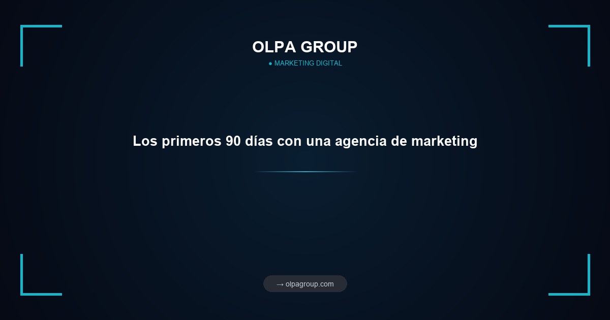 Los primeros 90 días con una agencia de marketing
