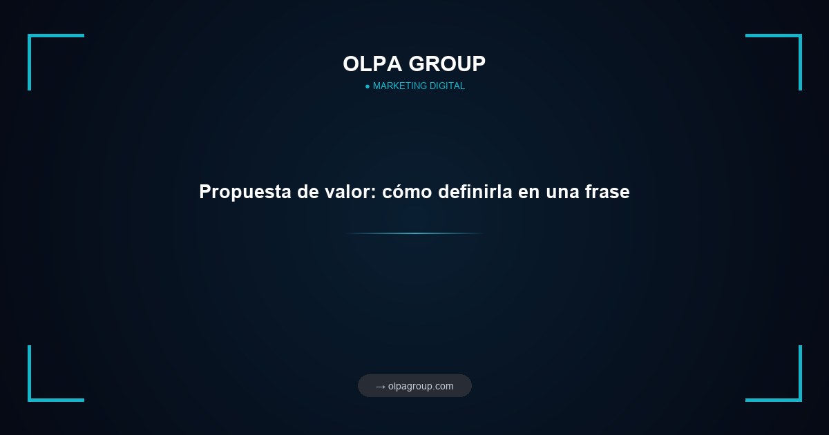 Propuesta de valor: cómo definirla en una frase