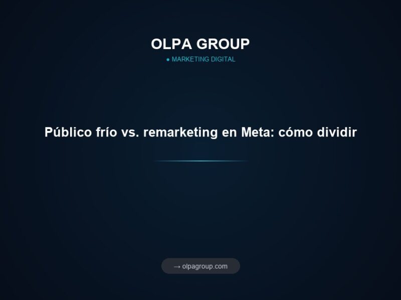 Público frío vs. remarketing en Meta: cómo dividir