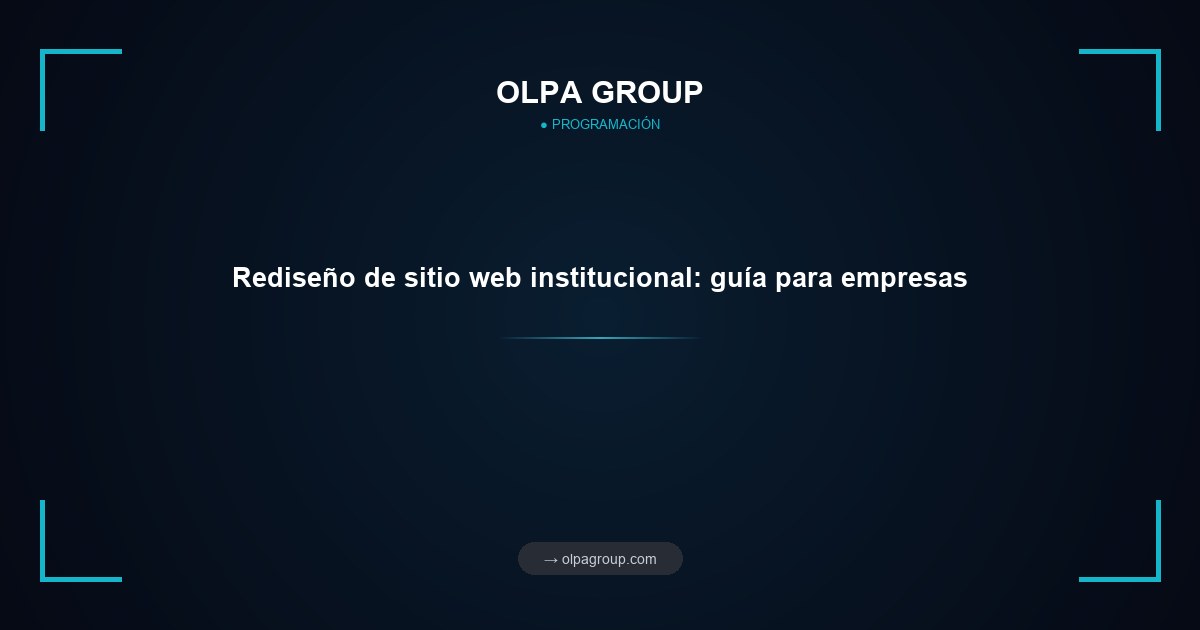 Rediseño de sitio web institucional: guía para empresas