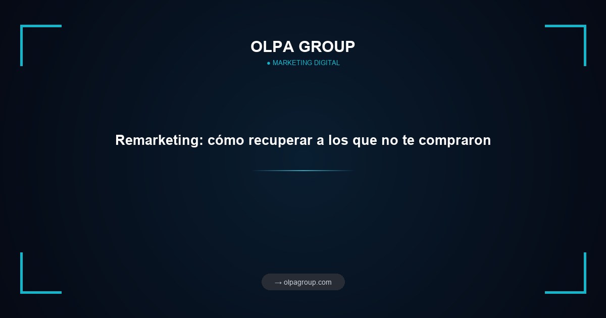 Remarketing: cómo recuperar a los que no te compraron