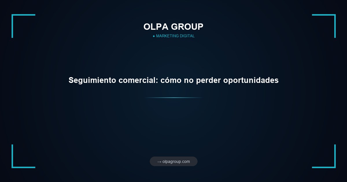 Seguimiento comercial: cómo no perder oportunidades