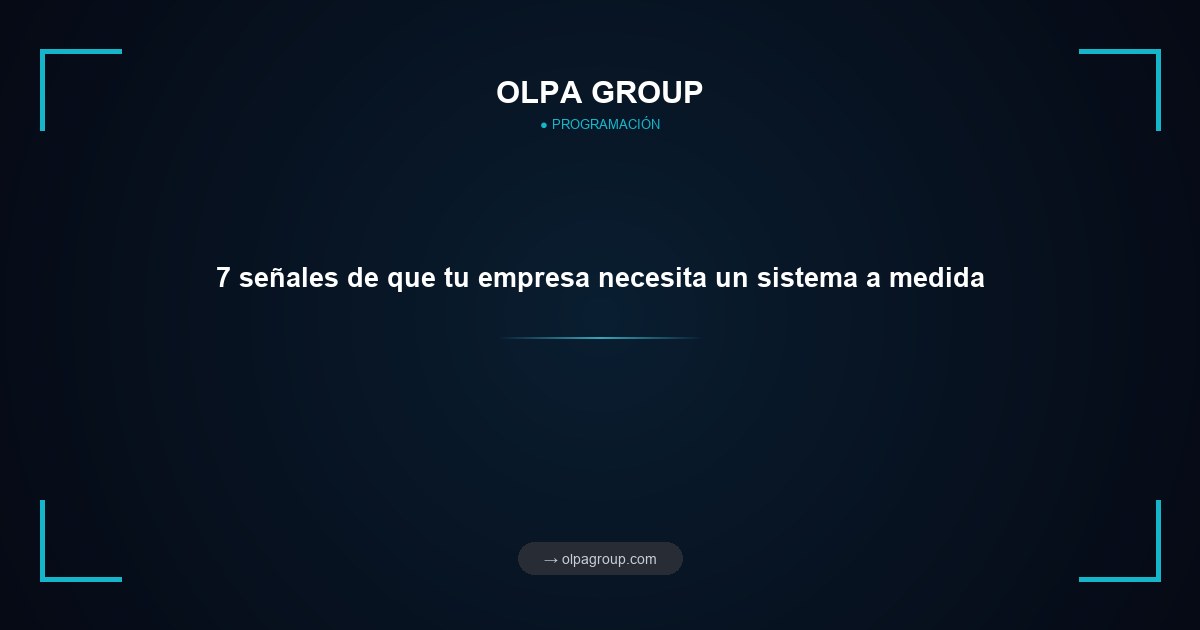7 señales de que tu empresa necesita un sistema a medida